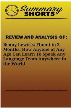 Poza produsului Review and Analysis On: Benny Lewis?s: : Fluent in 3 Months: How Anyone at Any Age Can Learn To Speak Any Language From Anywhere in the World - Summary Shorts