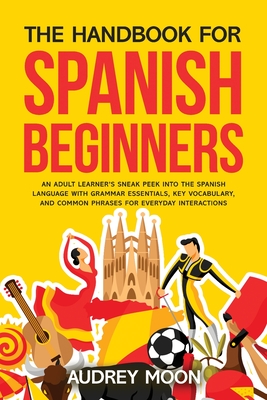 The Handbook for Spanish Beginners - Audrey Moon