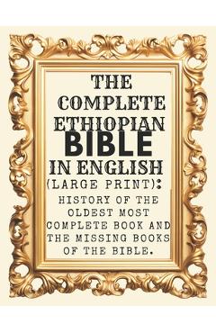 Coperta cărții 'The Complete Ethiopian Bible In English (Large Print): History Of The Oldest Most Complete Book And The Missing Books'