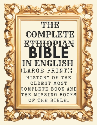 Coperta cărții 'The Complete Ethiopian Bible In English (Large Print): History Of The Oldest Most Complete Book And The Missing Books'