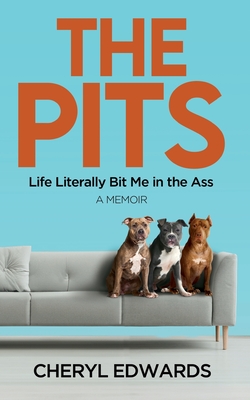 The Pits: Life Literally Bit Me in the Ass: A Memoir - Cheryl Edwards
