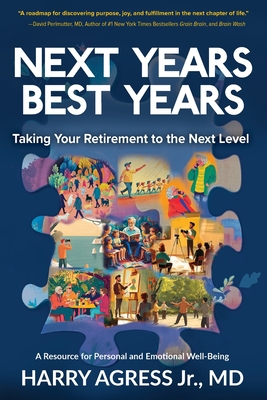 Next Years Best Years: Taking Your Retirement to the Next Level - Harry Agress