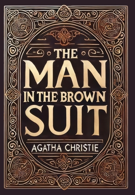 The Man in the Brown Suit (Collector's Edition) (Laminated Hardback with Jacket) - Agatha Christie