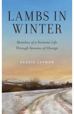 Poza produsului Lambs in Winter: Sketches of a Vermont Life Through Seasons of Change - Alexis Lathem