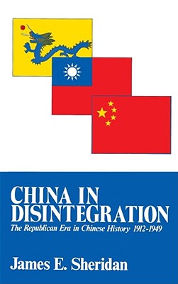 China in Disintegration: The Republican Era in Chinese History, 1912-1949 - James E. Sheridan