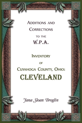 Coperta cărții 'Additions and Corrections to the W.P.A. Inventory of Cuyahoga County, Ohio: Cleveland - Jana Broglin'