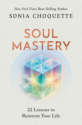 Soul Mastery: 22 Lessons to Reinvent Your Life - Sonia Choquette