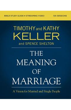Coperta cărții 'The Meaning of Marriage Bible Study Guide Plus Streaming Video, Updated Edition: A Vision for Married and Single People'
