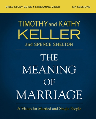 The Meaning of Marriage Bible Study Guide Plus Streaming Video, Updated Edition: A Vision for Married and Single People - Timothy Keller