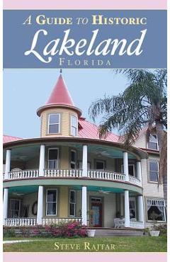 Coperta cărții 'A Guide to Historic Lakeland, Florida - Steve Rajtar'