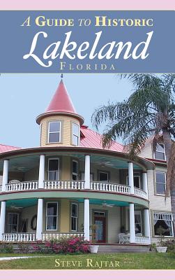Coperta cărții 'A Guide to Historic Lakeland, Florida - Steve Rajtar'