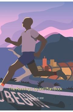 Coperta cărții 'The Running Log and Plan Book: Running Log Books, Running Journal, Running Training Diary, Track Distance, Date, Time,'