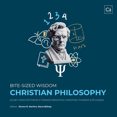 Bite-Sized Wisdom: Christian Philosophy: 20 Key Insights from a Transformative Christian Thinker Explained - Steven R. Martins