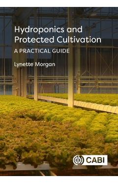 Coperta cărții 'Hydroponics and Protected Cultivation: A Practical Guide - Lynette Morgan'
