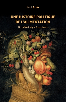 Une histoire politique de l'alimentation: Du paléolithique à nos jours - Paul Ariès