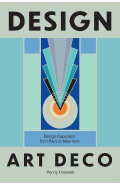 Coperta cărții 'Design: Art Deco: Design Inspiration from Paris to New York - Penny Craswell'