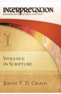 Poza produsului Violence in Scripture: Interpretation: Resources for the Use of Scripture in the Church - Jerome F. D. Creach