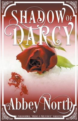 Shadow of Darcy: A Sensual Pride & Prejudice Paranormal Variation - Abbey North