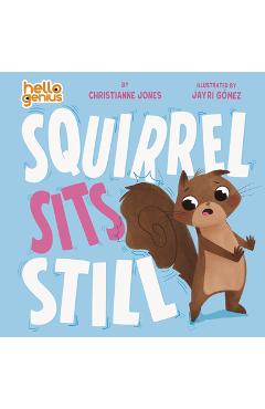 Coperta cărții 'Squirrel Sits Still - Christianne Jones'