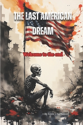 The Last American Dream: Welcome to The End - Emile Charbonnet