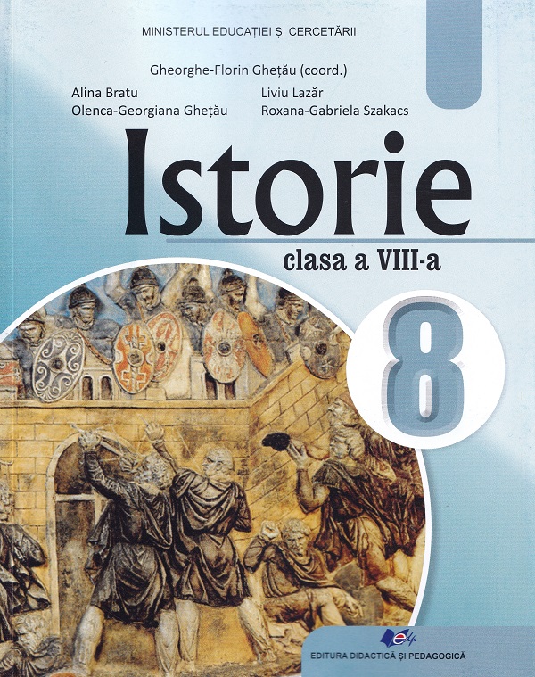 Istorie - Clasa 8 - Manual - Gheorghe-Florin Ghetau, Alina Bratu, Olenca-Georgiana Ghetau, Liviu Lazar, Roxana-Gabriela Szakacs