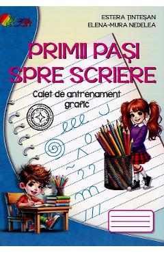 Coperta cărții Primii pasi spre scriere. Caiet de antrenament grafic - Estera Tintesan, Elena-Mura Nedelea