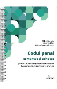 Poza produsului Codul penal comentat si adnotat pentru uzul studentilor si al candidatilor la examenele de admitere in profesie Ed. Spiralata - Mihail Udroiu, George Zlati, Victor Constantinescu