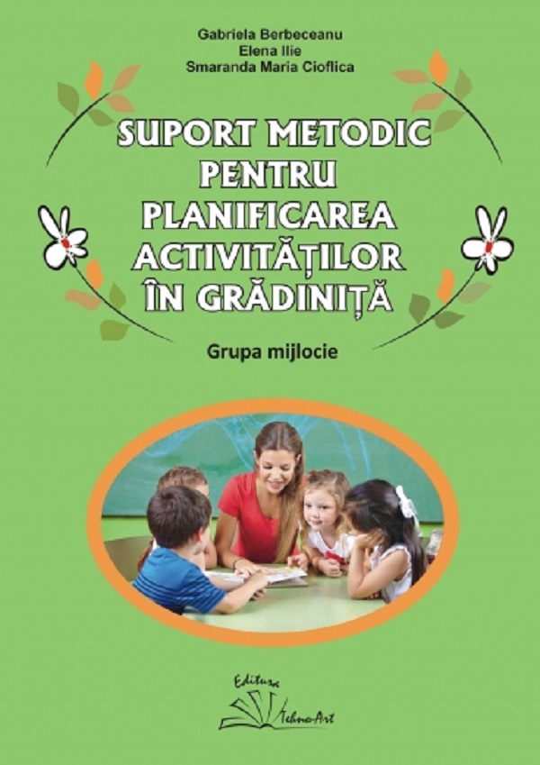 Suport metodic pentru planificarea activitatilor in gradinita. Grupa mijlocie - Gabriela Berbeceanu, Elena Ilie, Smaranda Maria Cioflica