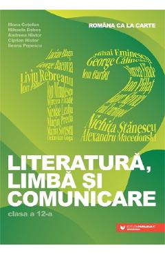 Poza produsului Romana ca la carte. Literatura, limba si comunicare - Clasa 12 - Mona Cotofan, Mihaela Dobos, Andreea Nistor, Ciprian Nistor, Ileana Popescu