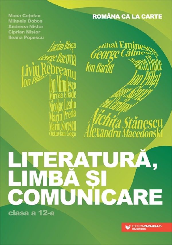 Romana ca la carte. Literatura, limba si comunicare - Clasa 12 - Mona Cotofan, Mihaela Dobos, Andreea Nistor, Ciprian Nistor, Ileana Popescu