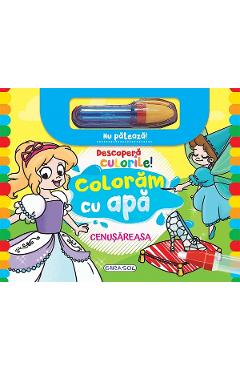 Coperta cărții 'Descoperă culorile! Colorăm cu apă: Cenușăreasa'