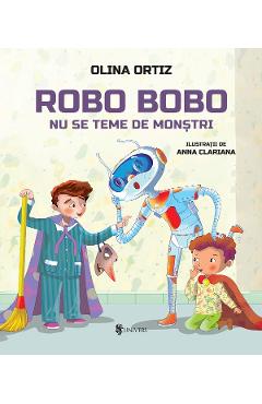 Coperta cărții 'Robo Bobo nu se teme de monștri - Olina Ortiz'