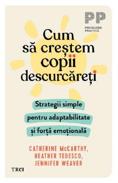 Poza produsului Cum sa crestem copii descurcareti - Catherine McCarthy, Heather Tedesco, Jennifer Weaver