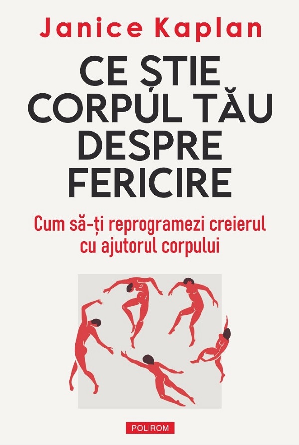 Ce stie corpul tau despre fericire - Janice Kaplan