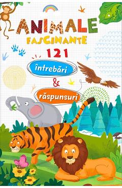 Coperta cărții 'Animale fascinante. 121 întrebări și răspunsuri'