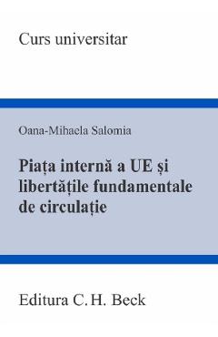 Piata interna a Uniunii Europene si libertatile fundamentale de circulatie - Oana-Mihaela Salomia