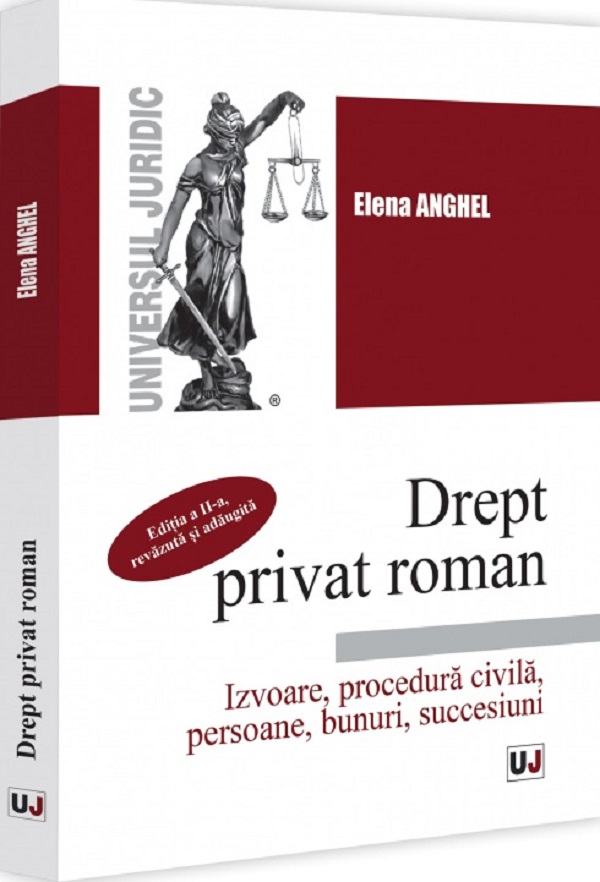 Drept privat roman. Izvoare, procedura civila, persoane, bunuri - Elena Anghel