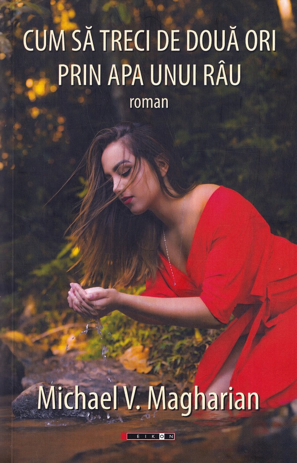Cum sa treci de doua ori prin apa unui rau - Michael V. Magharian
