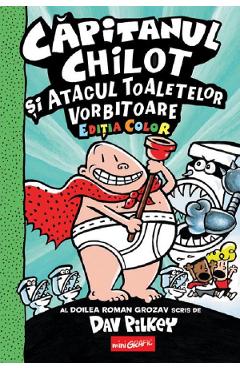 Poza produsului Capitanul Chilot si Atacul Toaletelor Vorbitoare. Seria Capitanul Chilot Vol.2. Editia color - Dav Pilkey