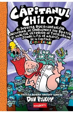 Poza produsului Capitanul Chilot si invazia bucatareselor incredibil de obraznice din spatiu. Seria Capitanul Chilot Vol.3 Editia color - Dav Pilkey