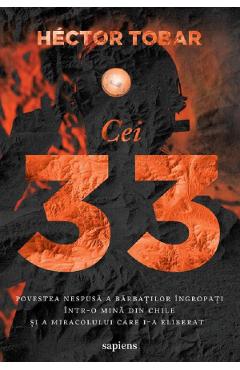 Poza produsului Cei 33. Povestea nespusa a barbatilor ingropati intr-o mina din Chile - Hector Tobar