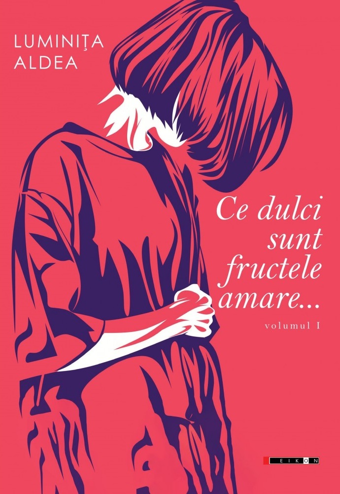 Ce dulci sunt fructele amare Vol.1 - Luminita Aldea