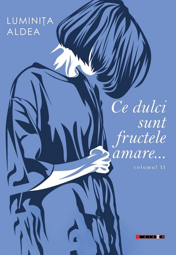 Ce dulci sunt fructele amare Vol.2 - Luminita Aldea
