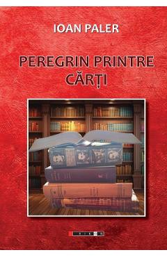 Coperta cărții 'Peregrin printre cărți - Ioan Paler'