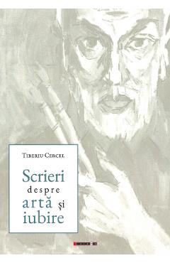 Poza produsului Scrieri despre arta si iubire - Tiberiu Cercel