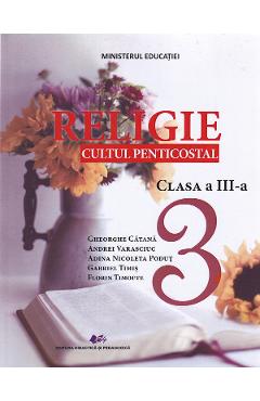 Poza produsului Religie. Cultul penticostal - Clasa 3 - Manual - Gheorghe Catana, Andrei Varasciuc, Adina Nicoleta Podut, Florin Timofte, Gabriel Timis