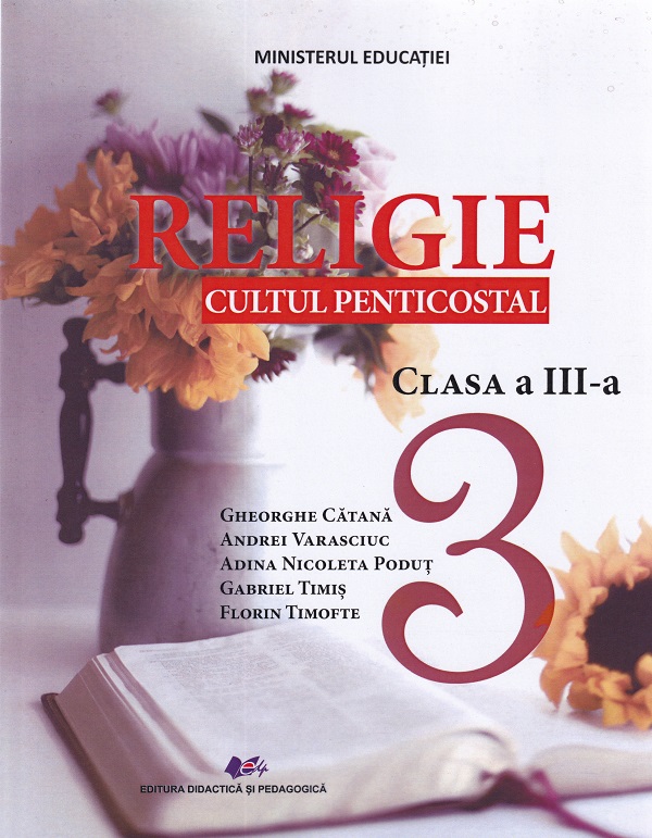 Religie. Cultul penticostal - Clasa 3 - Manual - Gheorghe Catana, Andrei Varasciuc, Adina Nicoleta Podut, Florin Timofte, Gabriel Timis