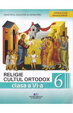 Poza produsului Religie. Cultul ortodox - Clasa 6 - Manual - Cristian Alexa, Sorina Ciuca, Dragos Ionita, Mirela Sova