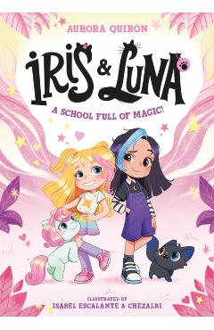 Coperta cărții 'Iris and Luna: A School Full of Magic! - Aurora Quiron'