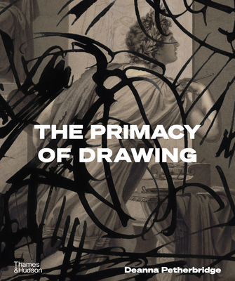 Primacy of Drawing - Deanna Petherbridge